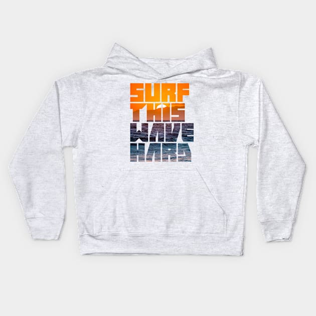 Surf This Wave Hard Part III Kids Hoodie by CreativeWear